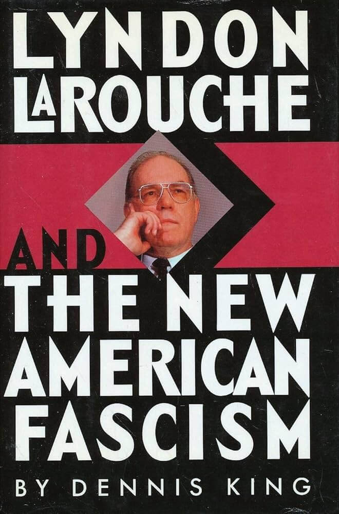 "Lyndon LaRouche and the New American Fascism" by Dennis King