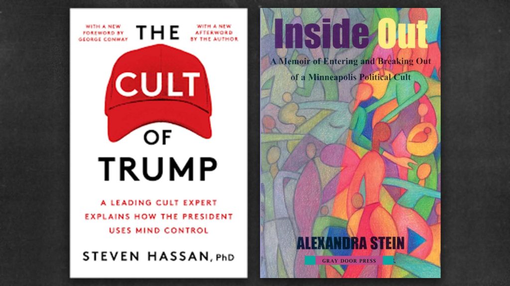 The book “The Cult of Trump” by anticultist Steven Hassan and the book “Inside Out” by anticultist Alexandra Stein.